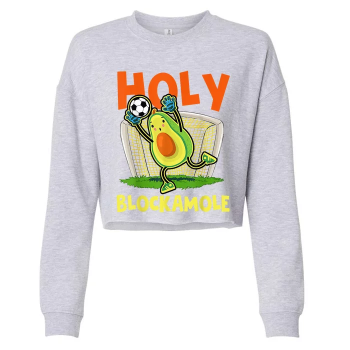 Holy Blockamole Soccer Blocker Funny Avocado Goalie Cropped Pullover Crew