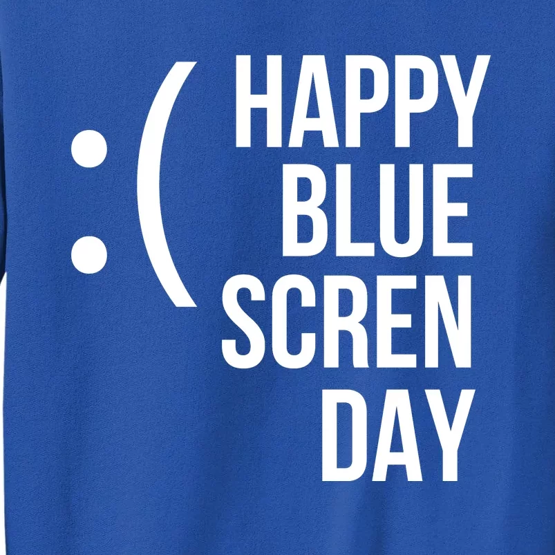 Happy Blue Screen Day Tall Sweatshirt