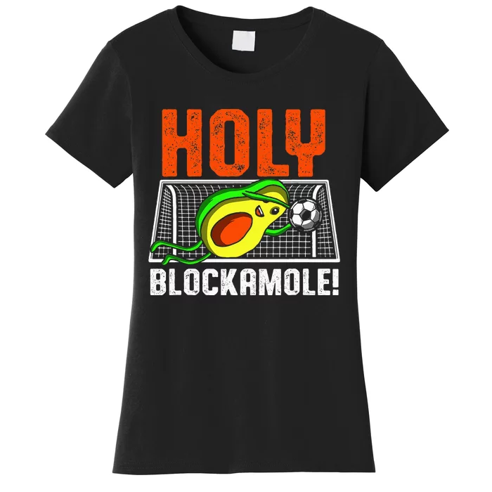 Holy Blockamole Soccer Blocker Funny Avocado Goalie Gift Women's T-Shirt