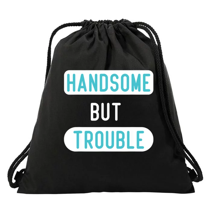 Handsome But Trouble Funny Drawstring Bag