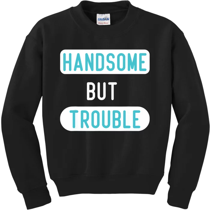 Handsome But Trouble Funny Kids Sweatshirt