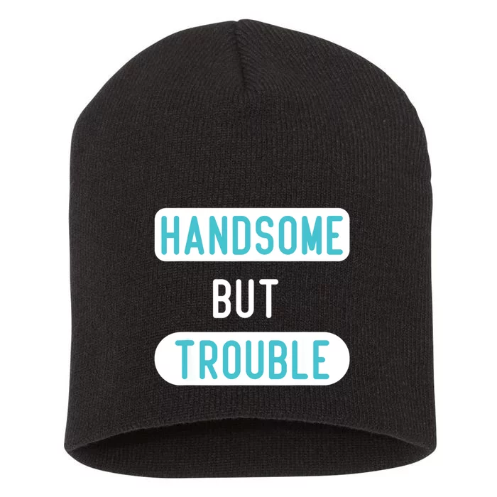 Handsome But Trouble Funny Short Acrylic Beanie