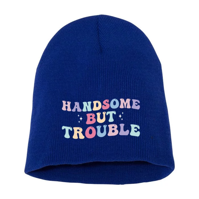 Handsome But Trouble Funny Short Acrylic Beanie