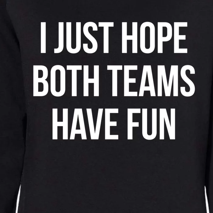 Hope Both Teams Have Fun Cute Gameday Gift Womens California Wash Sweatshirt