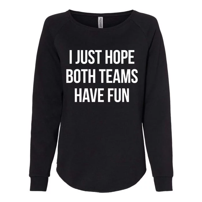 Hope Both Teams Have Fun Cute Gameday Gift Womens California Wash Sweatshirt