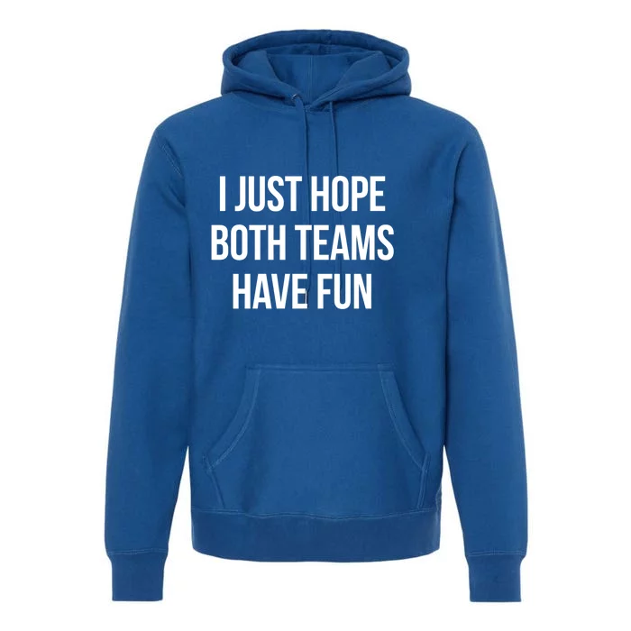 Hope Both Teams Have Fun Cute Gameday Gift Premium Hoodie