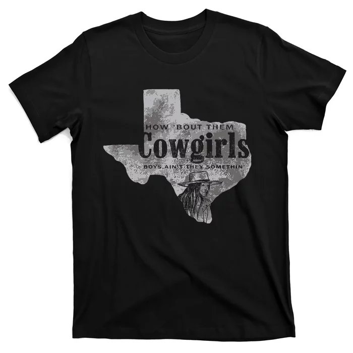 How Bout Them Cowgirls Boy Aint They Somethin T-Shirt