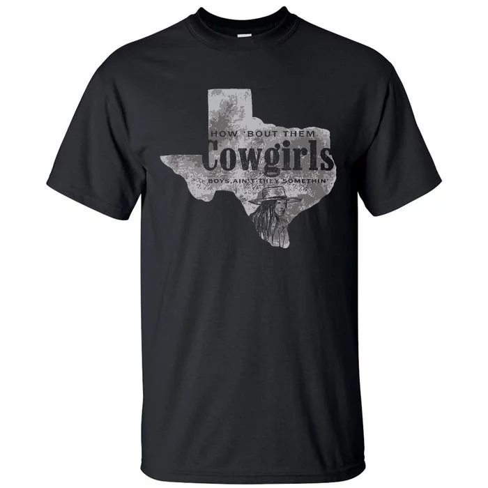 How Bout Them Cowgirls Boy Aint They Somethin Tall T-Shirt