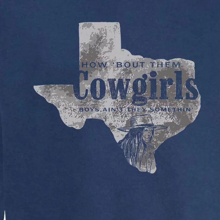 How Bout Them Cowgirls Boy Aint They Somethin Garment-Dyed Sweatshirt