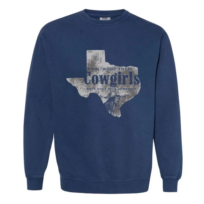 How Bout Them Cowgirls Boy Aint They Somethin Garment-Dyed Sweatshirt