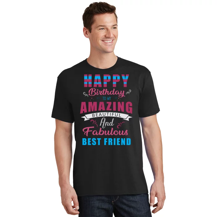 Happy Birthday To My Amazing Beautiful And Fabulous Best Friend T-Shirt