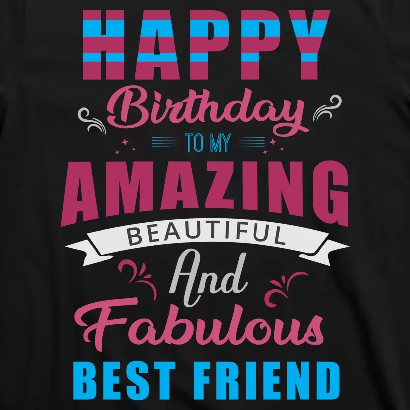 Happy Birthday To My Amazing Beautiful And Fabulous Best Friend T-Shirt