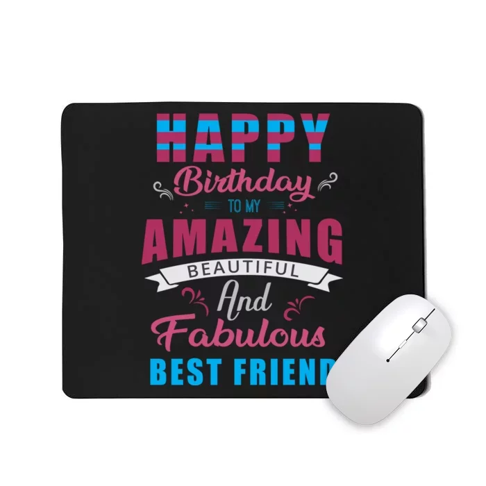 Happy Birthday To My Amazing Beautiful And Fabulous Best Friend Mousepad