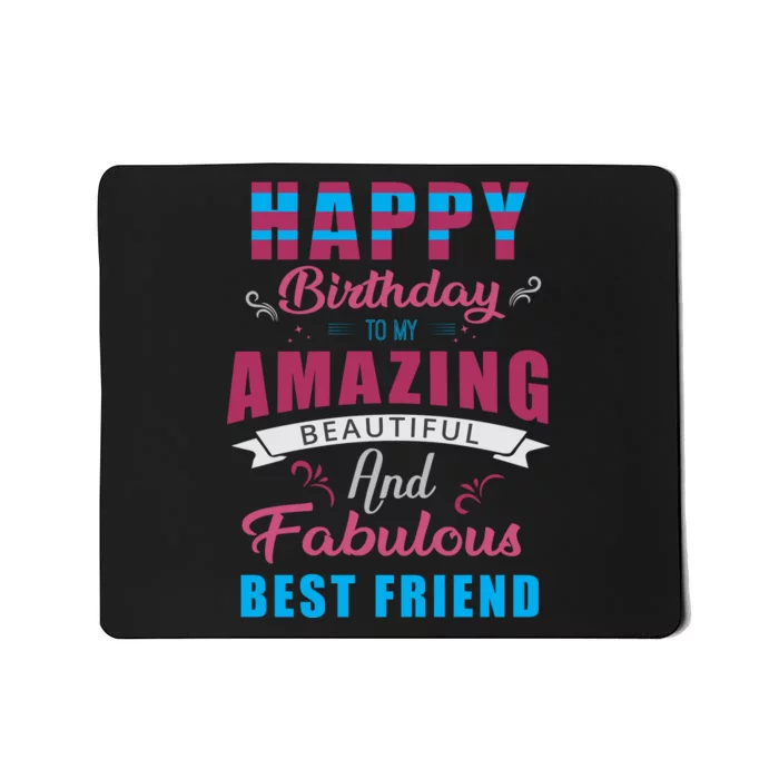 Happy Birthday To My Amazing Beautiful And Fabulous Best Friend Mousepad