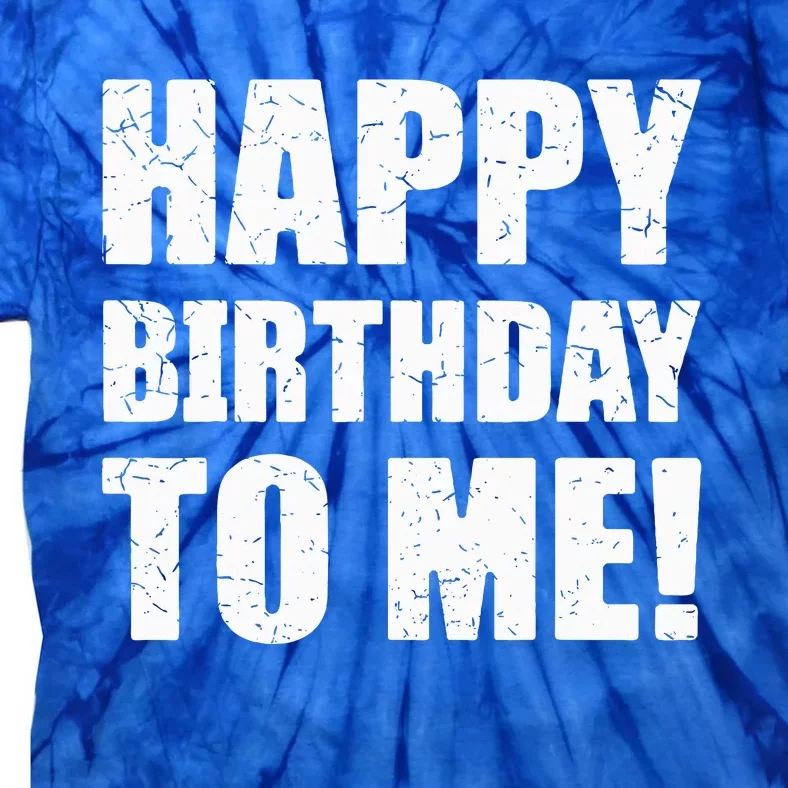 Happy Birthday To Me! Birthday Party Theme Tie-Dye T-Shirt