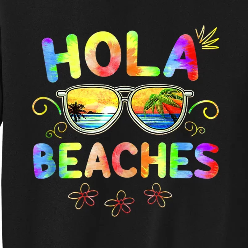 Hola Beaches Tie Dye Funny Beach Vacation Summer Tall Sweatshirt