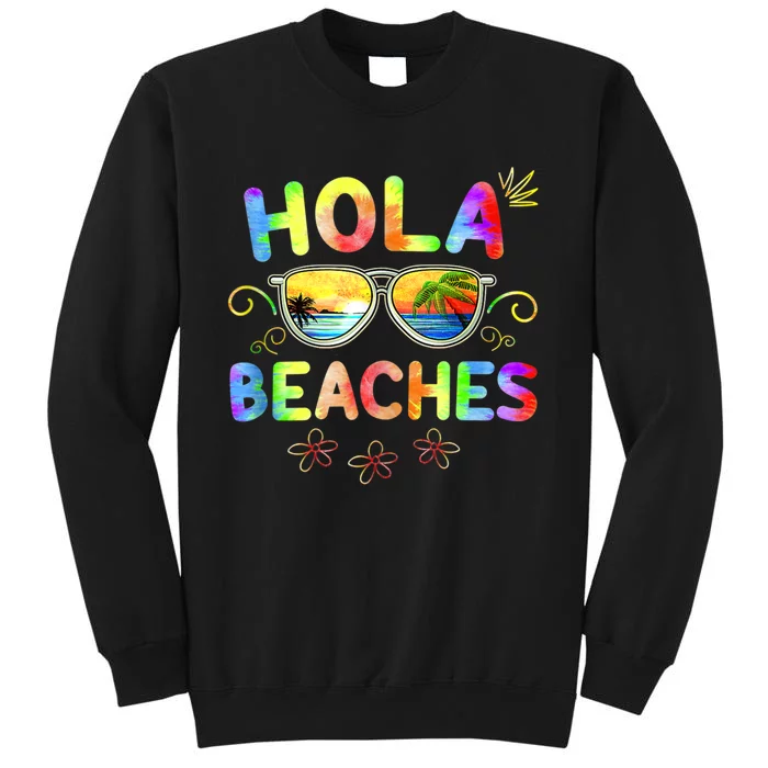 Hola Beaches Tie Dye Funny Beach Vacation Summer Tall Sweatshirt