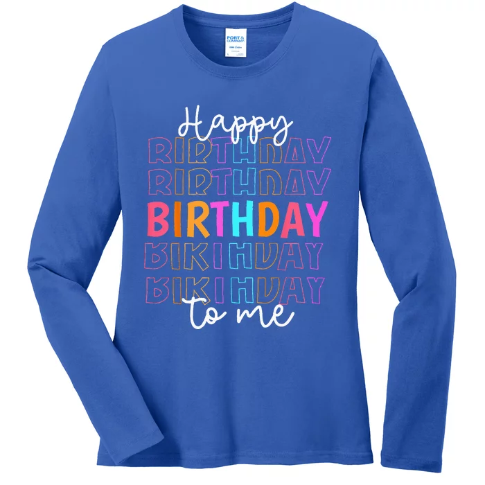 Happy Birthday To Me Birthday Party Gifts Ladies Long Sleeve Shirt