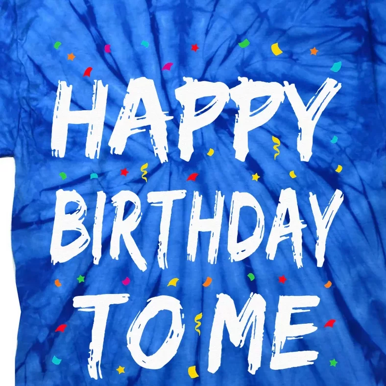 Happy Birthday To Me Birthday Party Gifts Tie-Dye T-Shirt