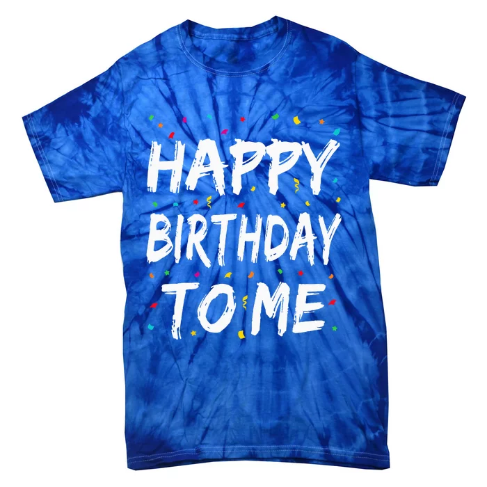 Happy Birthday To Me Birthday Party Gifts Tie-Dye T-Shirt