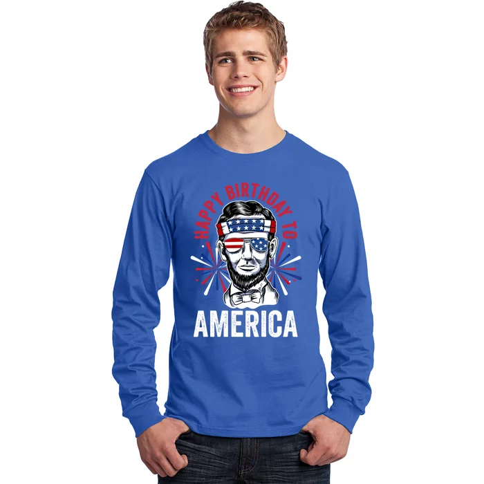 Happy Birthday To America Fireworks Director Lincoln Meaningful Gift Long Sleeve Shirt