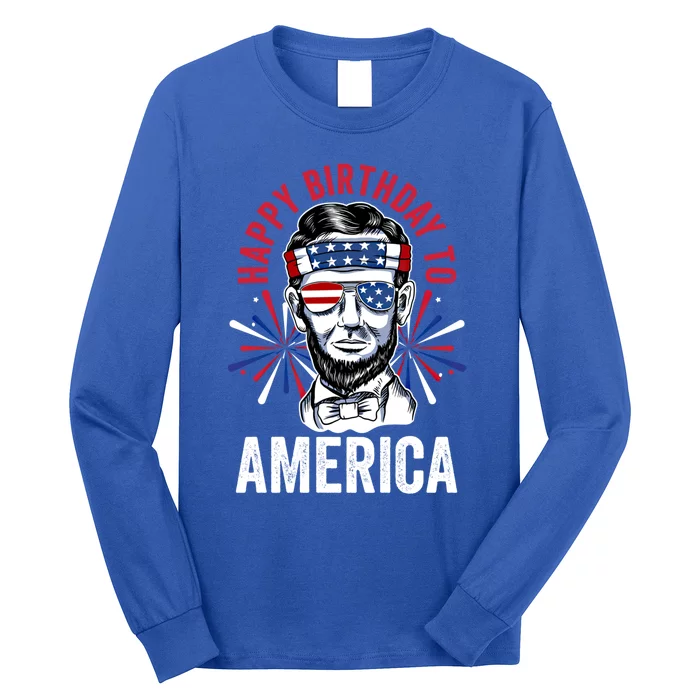 Happy Birthday To America Fireworks Director Lincoln Meaningful Gift Long Sleeve Shirt