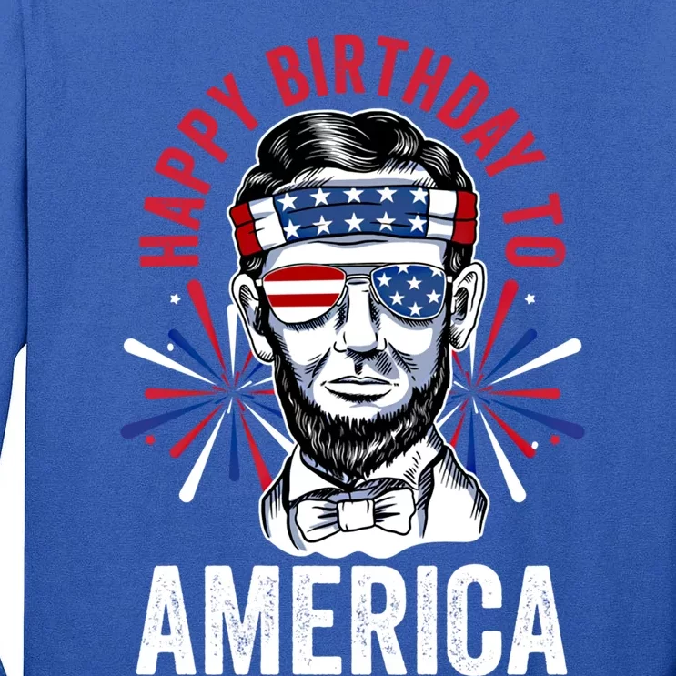 Happy Birthday To America Fireworks Director Lincoln Meaningful Gift Tall Long Sleeve T-Shirt