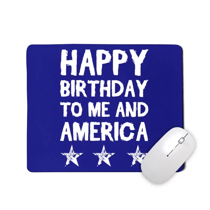 Happy Birthday To Me And America Meaningful Gift Funny 4th Of July Gift Mousepad