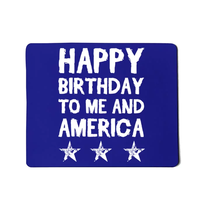 Happy Birthday To Me And America Meaningful Gift Funny 4th Of July Gift Mousepad