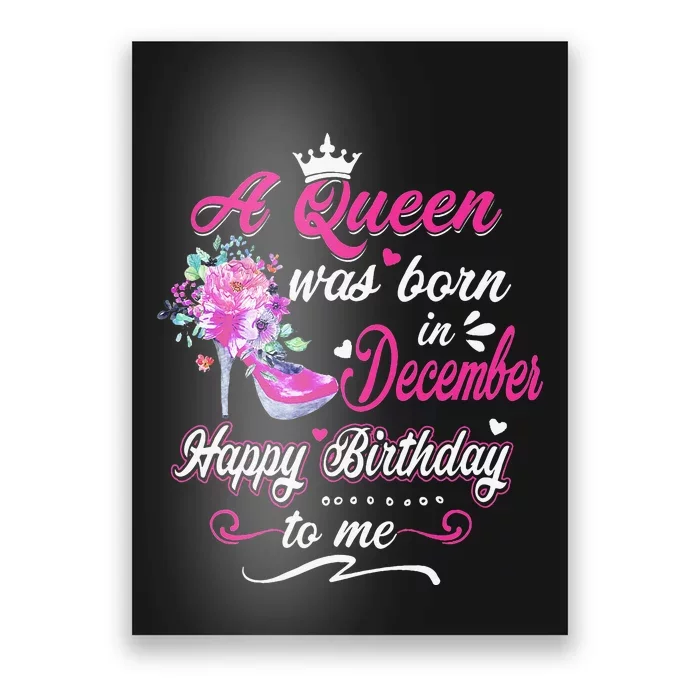 Happy Birthday To Me! A Queen Was Born In December Birthday Poster