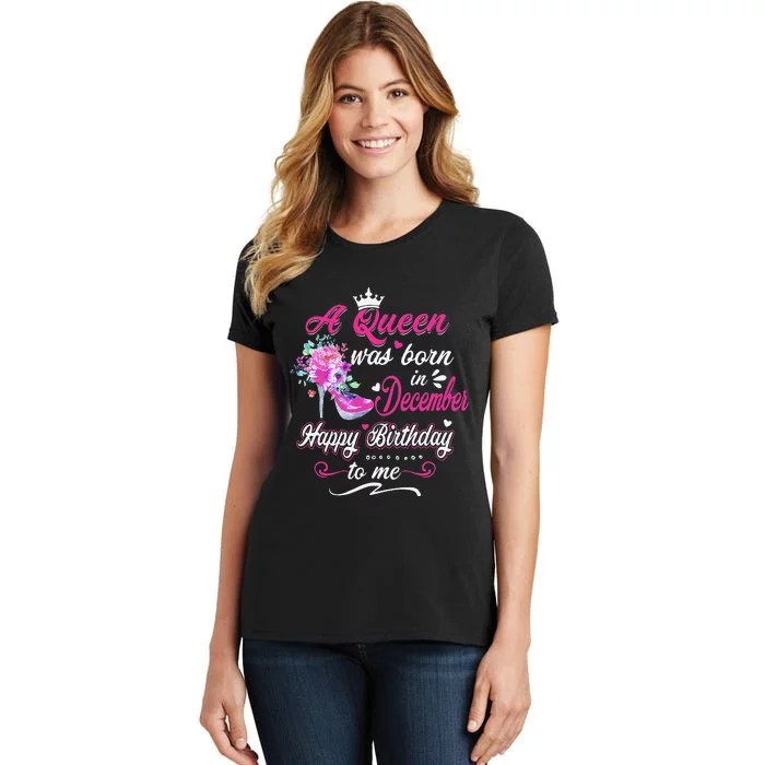 Happy Birthday To Me! A Queen Was Born In December Birthday Women's T-Shirt