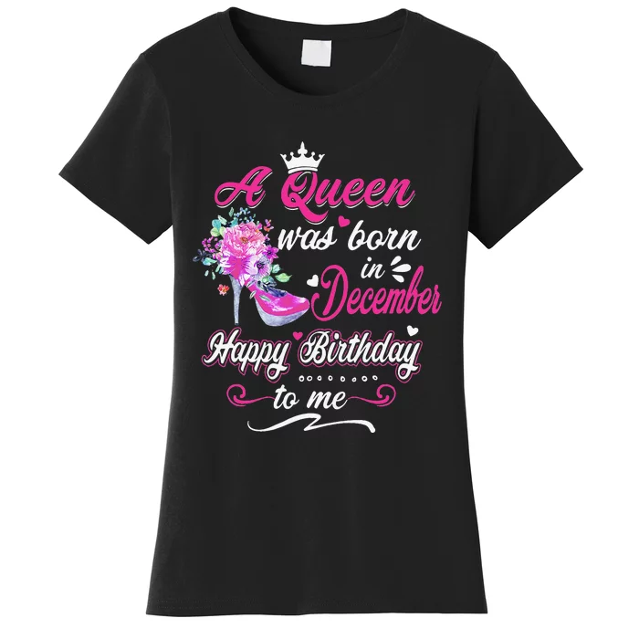 Happy Birthday To Me! A Queen Was Born In December Birthday Women's T-Shirt