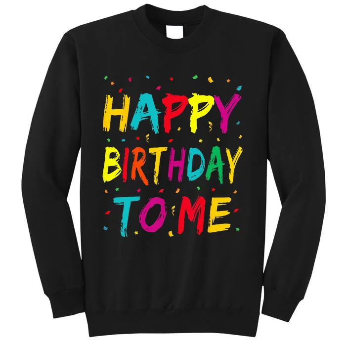 Happy Birthday To Me Birthday Party For Kids Adults Tall Sweatshirt