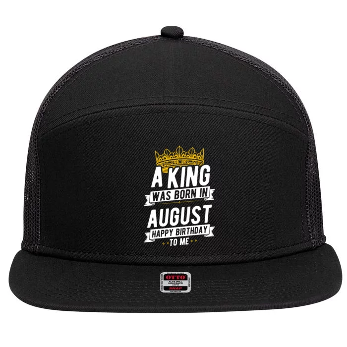 Happy Birthday To Me Party Gift A King Was Born In August 7 Panel Mesh Trucker Snapback Hat