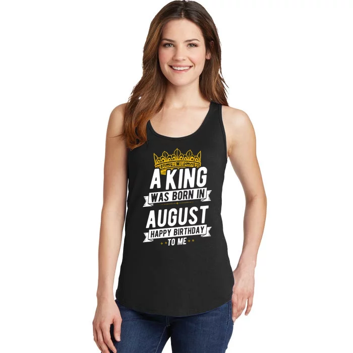 Happy Birthday To Me Party Gift A King Was Born In August Ladies Essential Tank