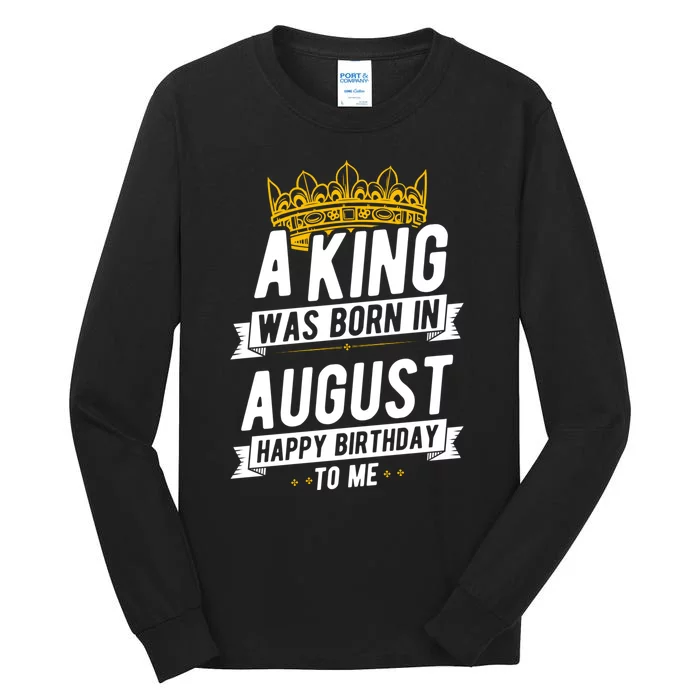 Happy Birthday To Me Party Gift A King Was Born In August Tall Long Sleeve T-Shirt