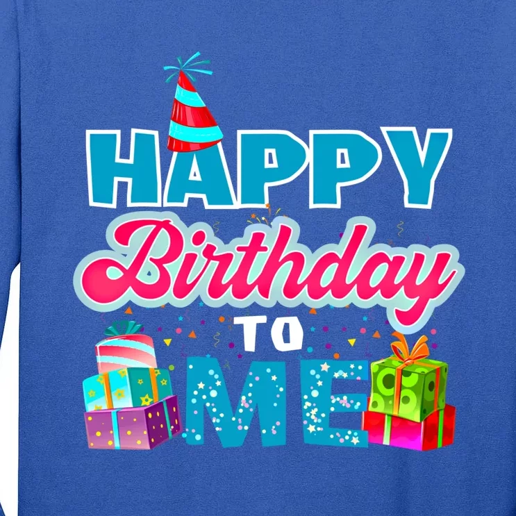 Happy Birthday To Me T Gift Birthday Gift Party Gift Tall Long Sleeve T-Shirt