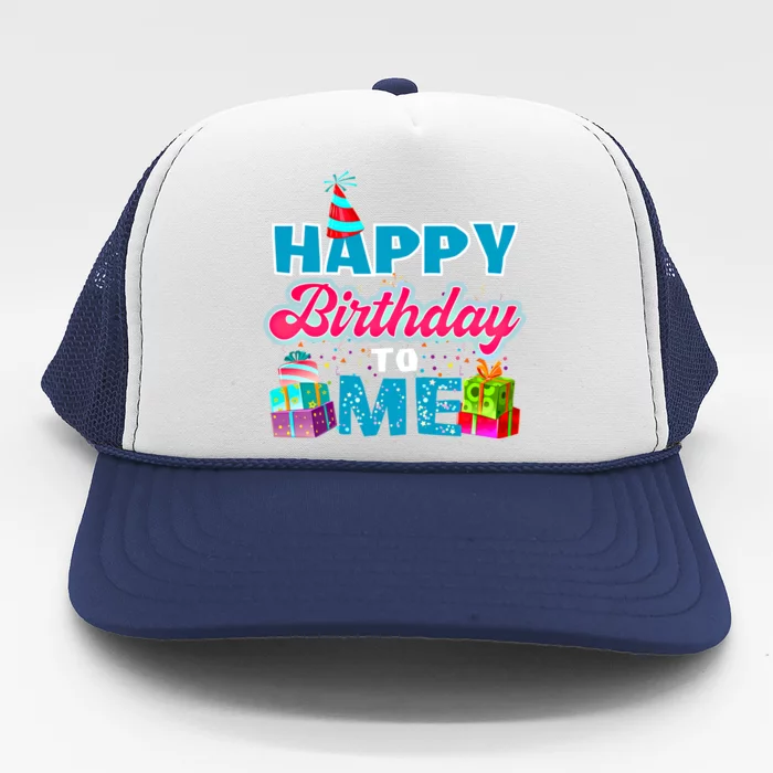 Happy Birthday To Me T Gift Birthday Gift Party Gift Trucker Hat