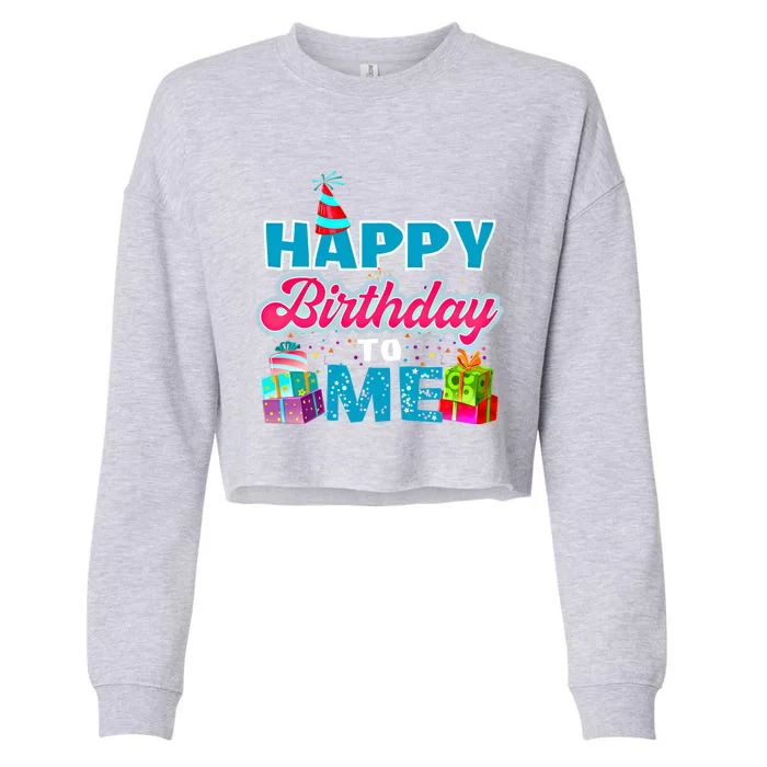 Happy Birthday To Me T Gift Birthday Gift Party Gift Cropped Pullover Crew