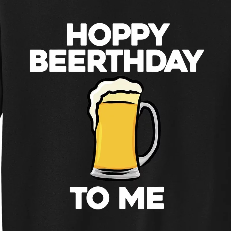 Hoppy Beerthday To Me Happy Birthday Celebrate I Love Beer Tall Sweatshirt