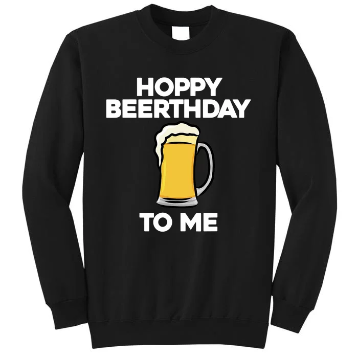 Hoppy Beerthday To Me Happy Birthday Celebrate I Love Beer Tall Sweatshirt