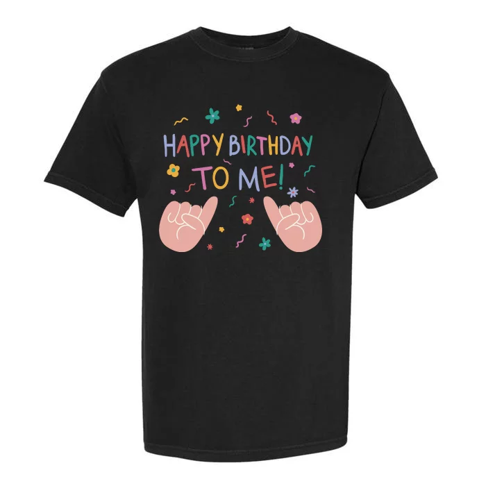 Happy Birthday To Me Garment-Dyed Heavyweight T-Shirt