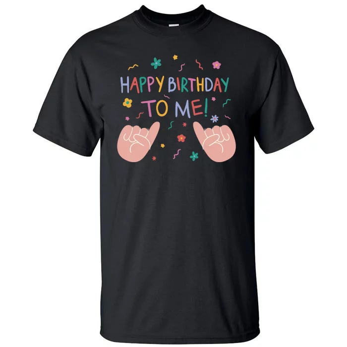 Happy Birthday To Me Tall T-Shirt