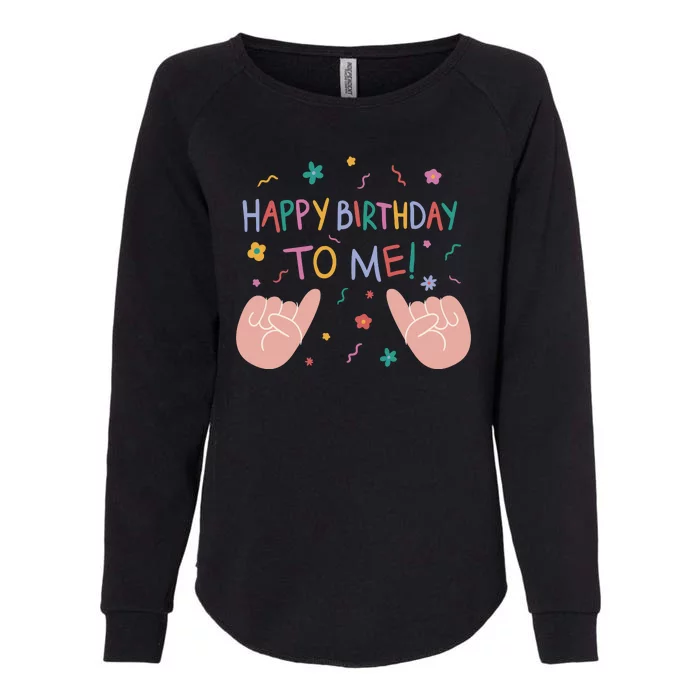 Happy Birthday To Me Womens California Wash Sweatshirt