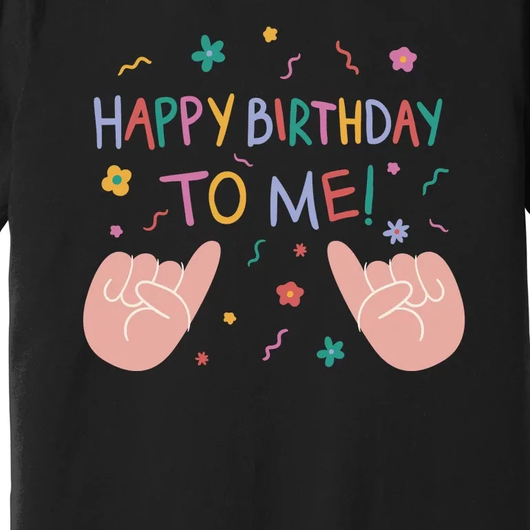 Happy Birthday To Me Premium T-Shirt