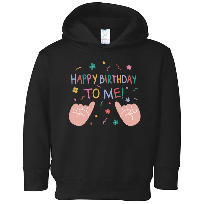 Happy Birthday To Me Toddler Hoodie