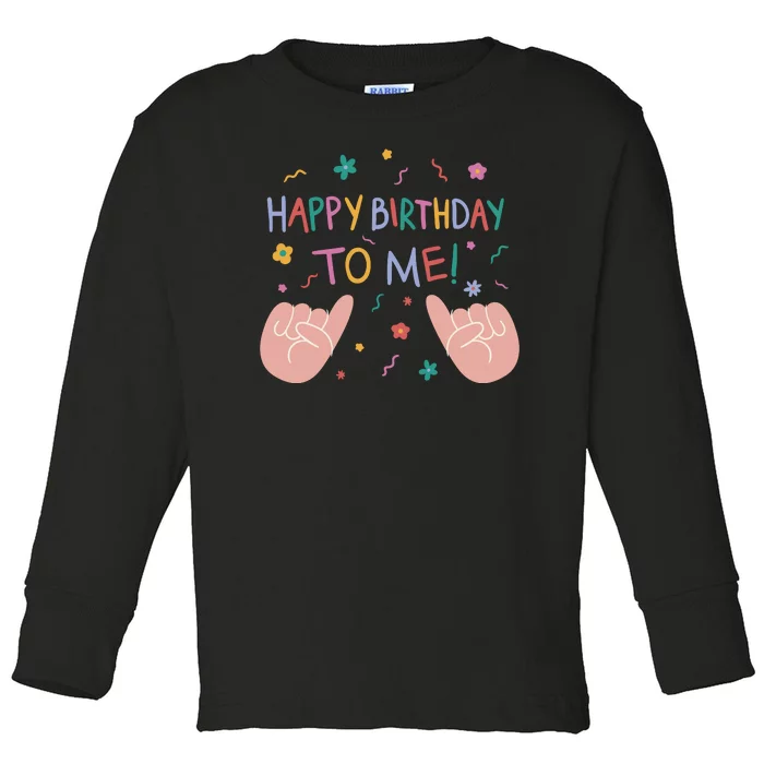 Happy Birthday To Me Toddler Long Sleeve Shirt