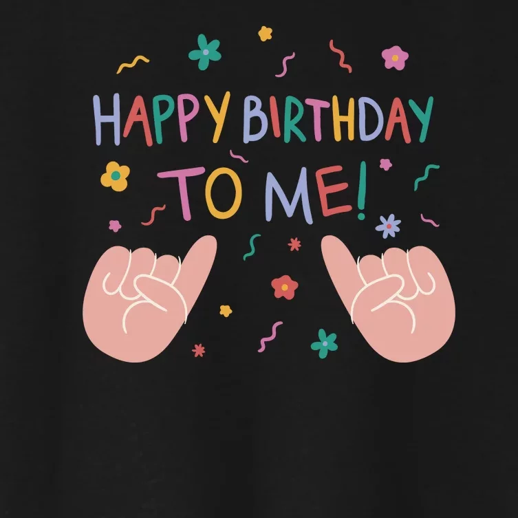 Happy Birthday To Me Women's Crop Top Tee