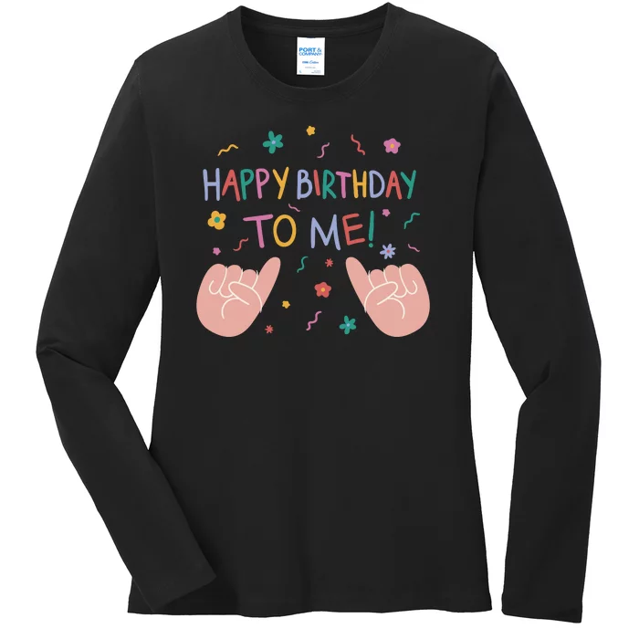 Happy Birthday To Me Ladies Long Sleeve Shirt