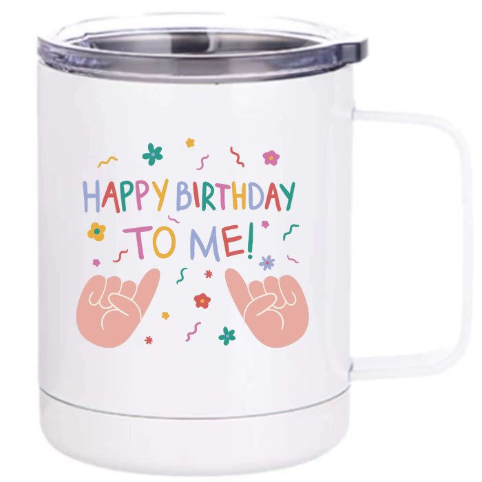 Happy Birthday To Me Front & Back 12oz Stainless Steel Tumbler Cup